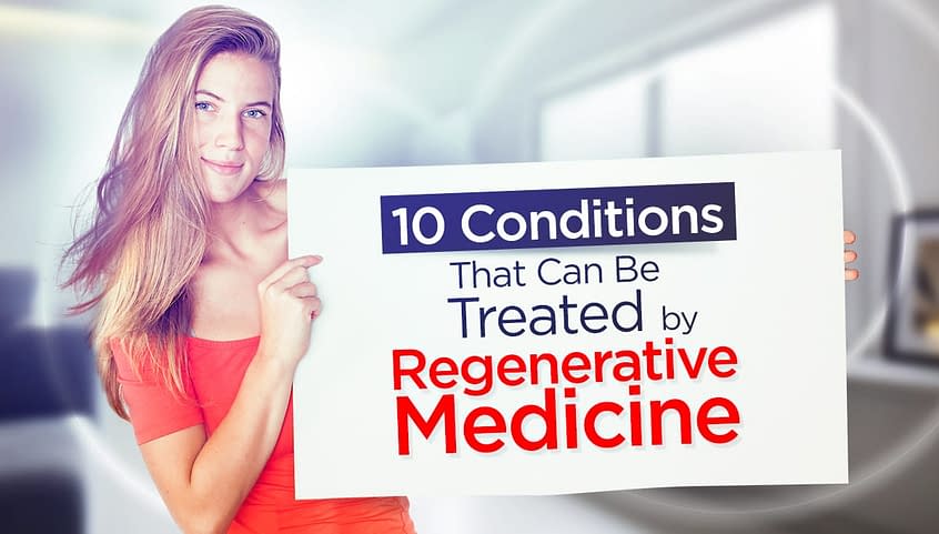 10 Conditions That Can Be Treated with Regenerative Medicine 10 Conditions That Can Be Treated with Regenerative Medicine