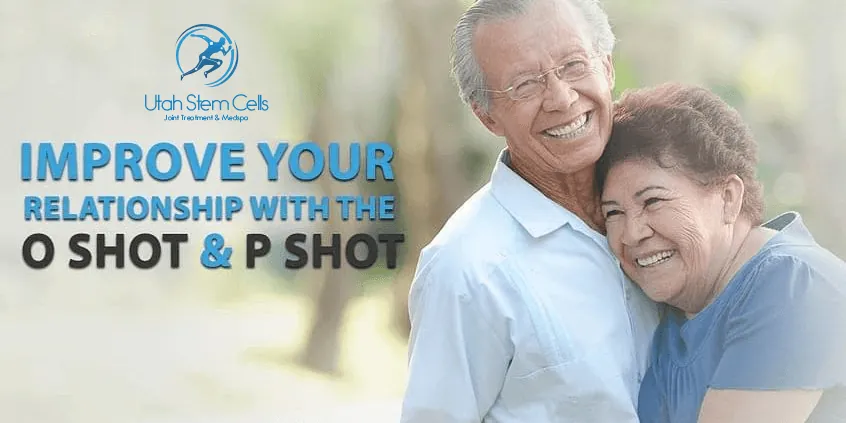 Utah Stem Cells – Improve your Relationship with the O Shot and P Shot