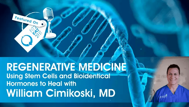 Regenerative Medicine: Using Stem Cells and Bioidentical Hormones to Heal with William Cimikoski, MD